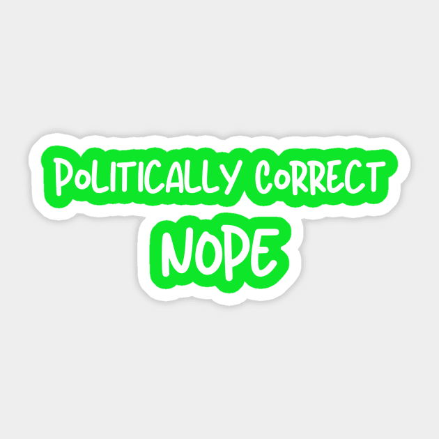 Politically Correct, Nope Sticker by Artsy Y'all